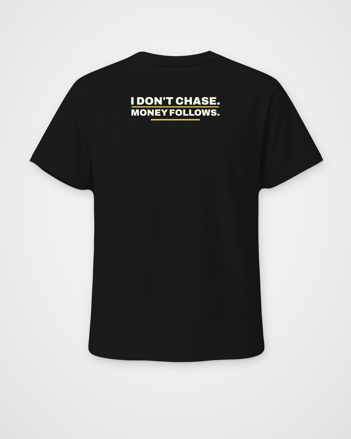 Black regular fit tee, back view, print reading I don't chase. Money follows – digital mockup