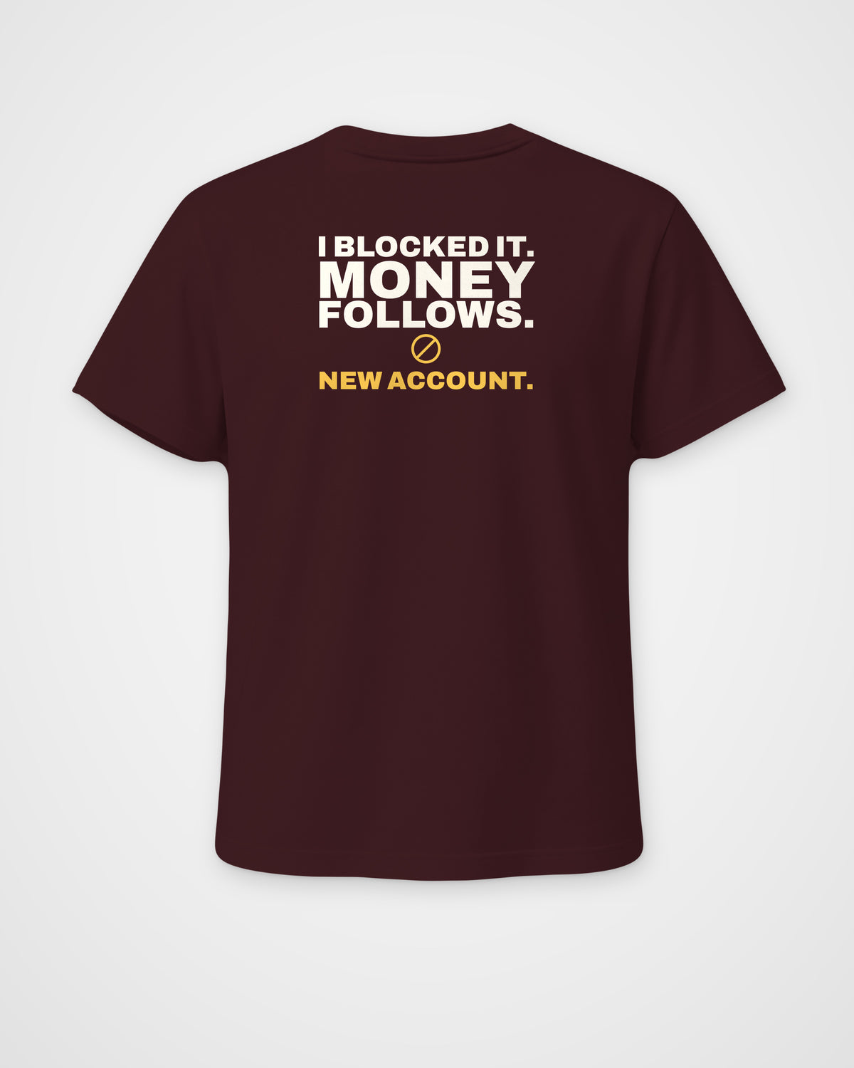 Maroon regular fit tee, back view, print reading I blocked it. Money follows. New account – digital mockup
