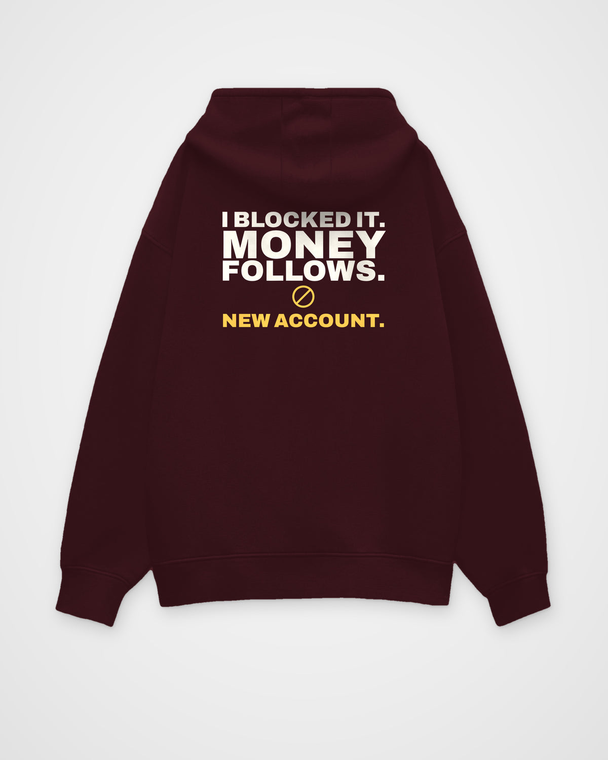 Maroon oversized hoodie, back view, print reading I blocked it. Money follows. New account – digital mockup