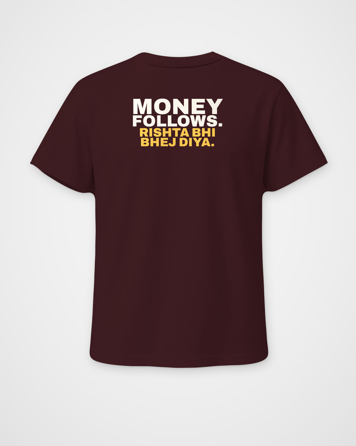 Maroon regular fit tee, back view, print reading Money follows. Rishta bhi bhej diya – digital mockup