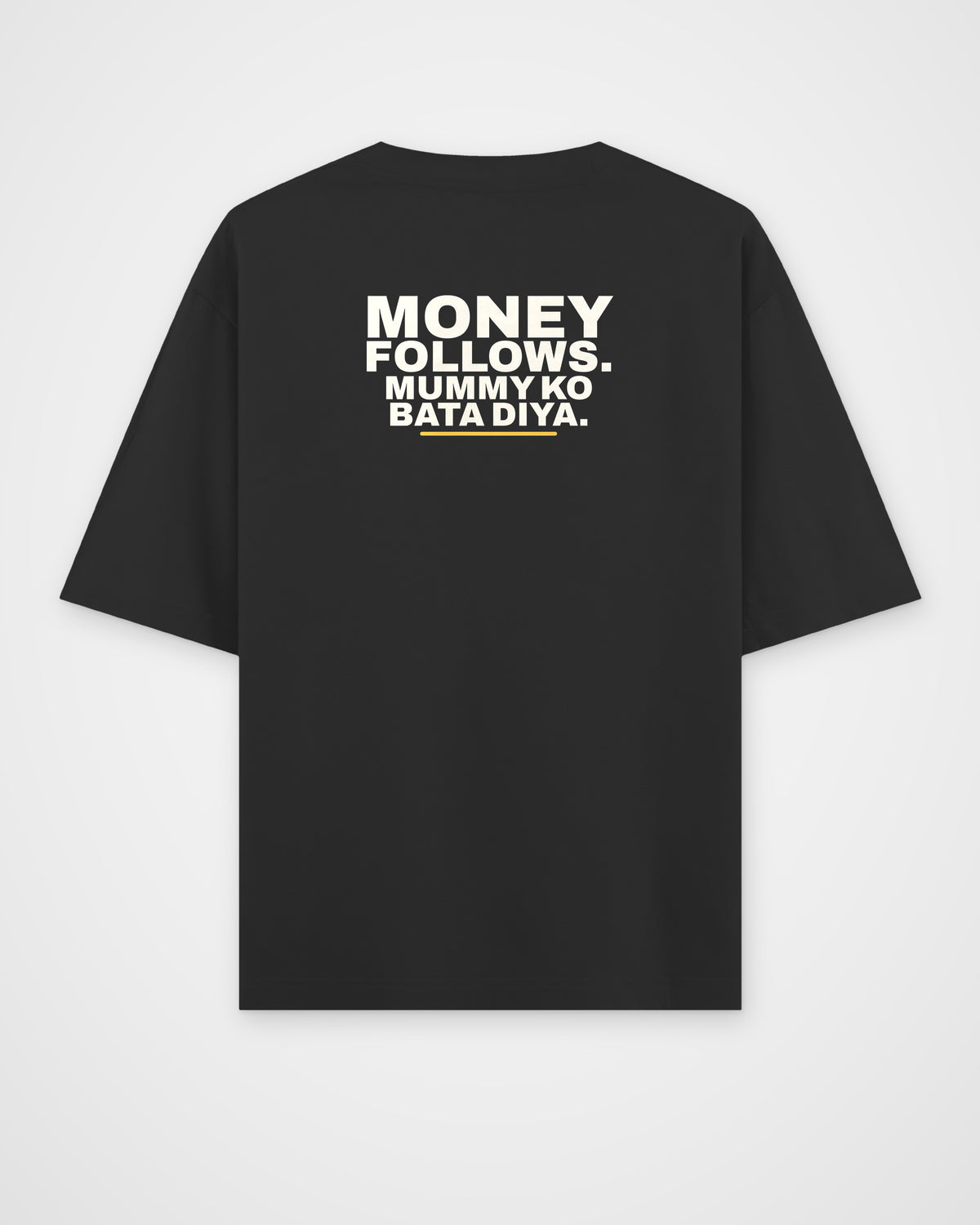 Black oversized tee, back view, print reading Money follows. Mummy ko bata diya – digital mockup