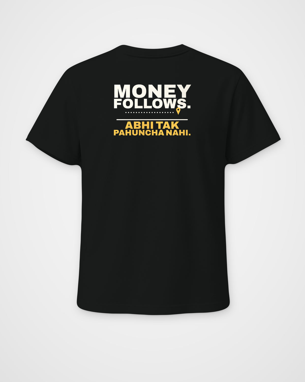 Black regular fit tee, back view, print reading Money follows. Abhi tak pahuncha nahi – digital mockup