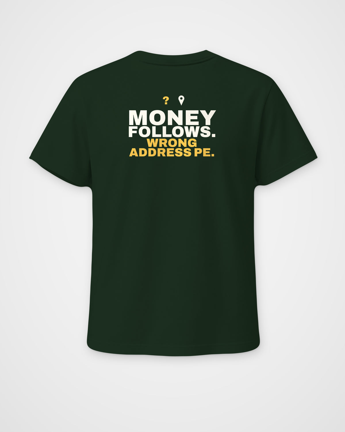 Bottle Green regular fit tee, back view, print reading Money follows. Wrong address pe – digital mockup