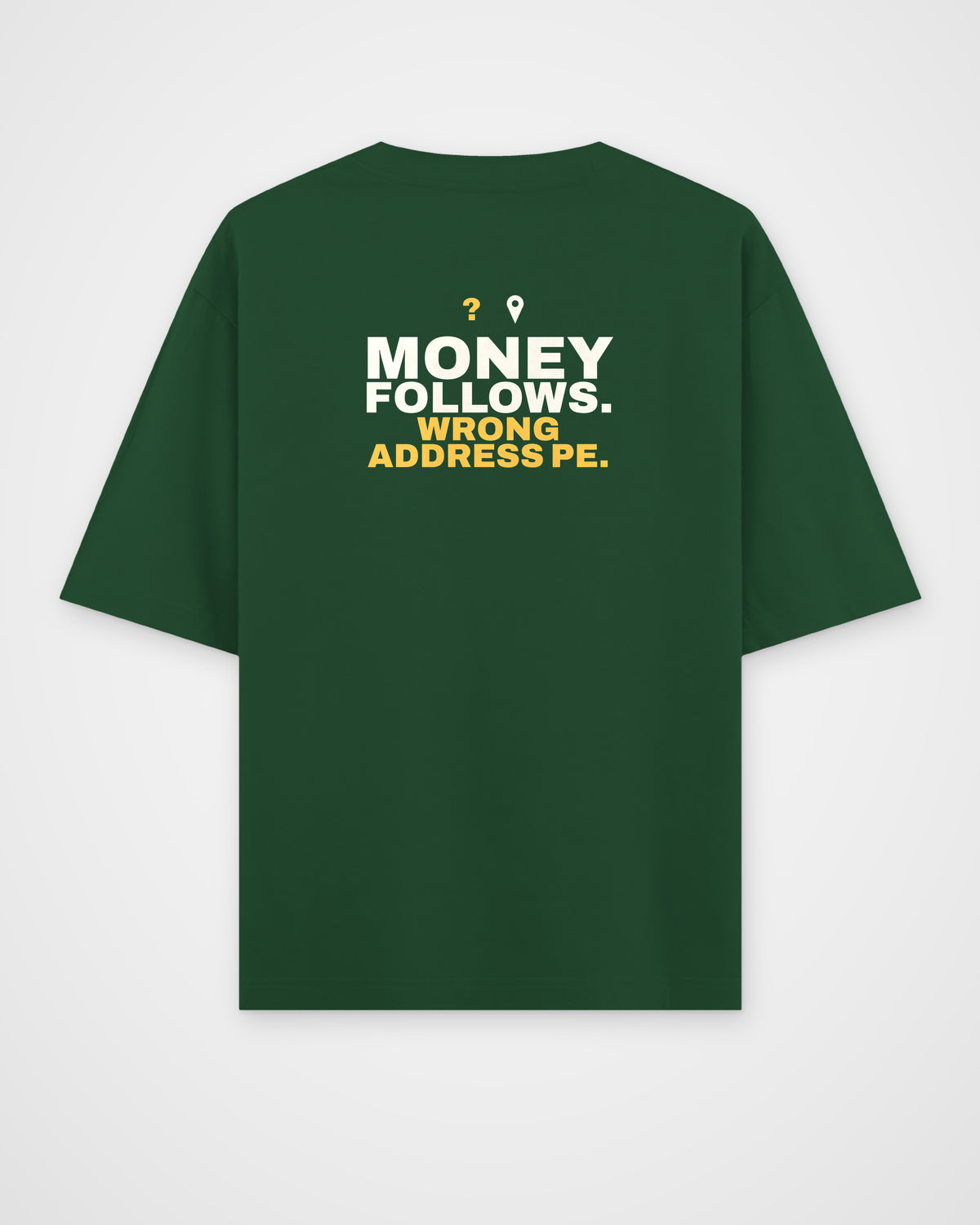 Bottle Green oversized tee, back view, print reading Money follows. Wrong address pe – digital mockup