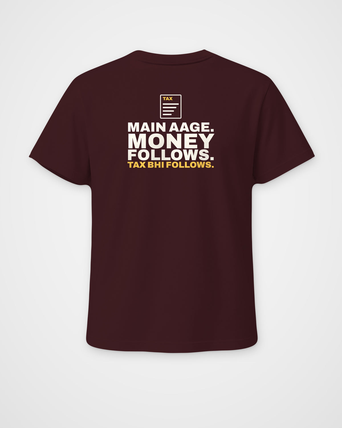 Maroon regular fit tee, back view, print reading Main aage. Money follows. Tax bhi follows – digital mockup