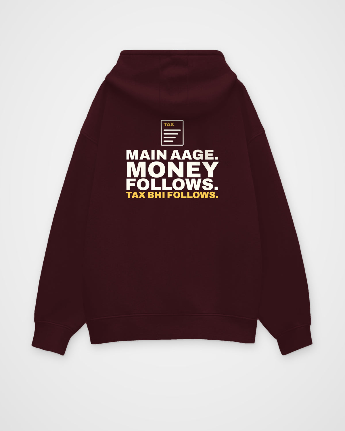 Maroon oversized hoodie, back view, print reading Main aage. Money follows. Tax bhi follows – digital mockup