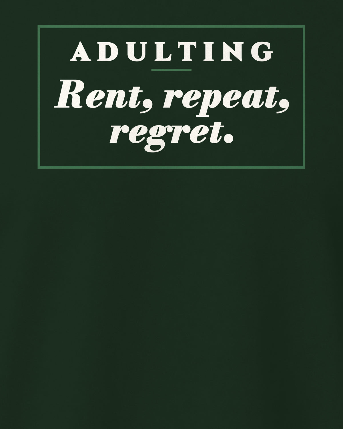 Bottle Green regular fit t-shirt, close-up of the back print reading Adulting: rent, repeat, regret – digital mockup