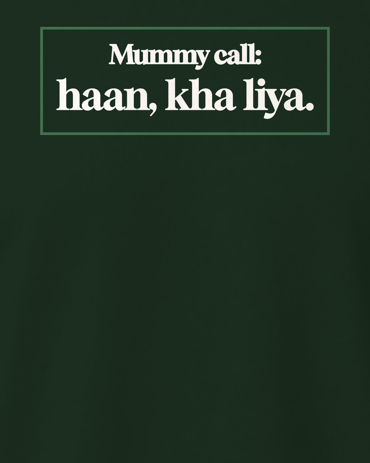 Bottle Green regular fit t-shirt, close-up of the back print reading Mummy call: haan, kha liya – digital mockup